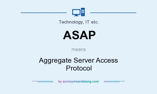 What does ASAP mean? It stands for Aggregate Server Access Protocol