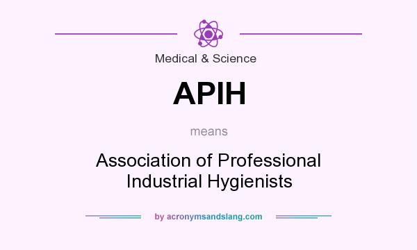 What does APIH mean? It stands for Association of Professional Industrial Hygienists