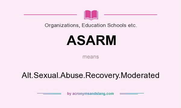 What does ASARM mean? It stands for Alt.Sexual.Abuse.Recovery.Moderated