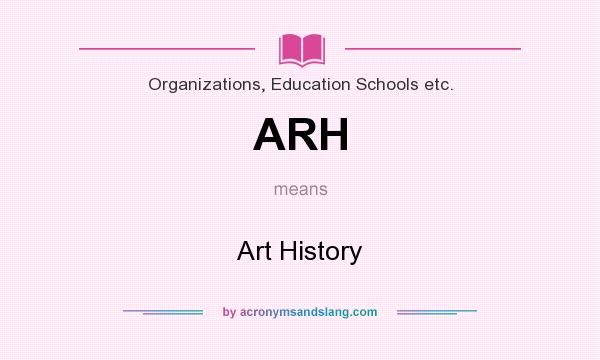 What does ARH mean? It stands for Art History