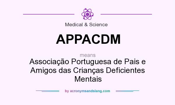 What does APPACDM mean? It stands for Associação Portuguesa de Pais e Amigos das Crianças Deficientes Mentais