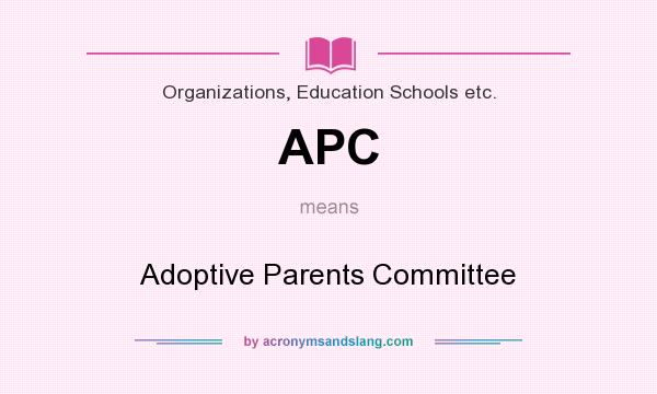 What does APC mean? It stands for Adoptive Parents Committee