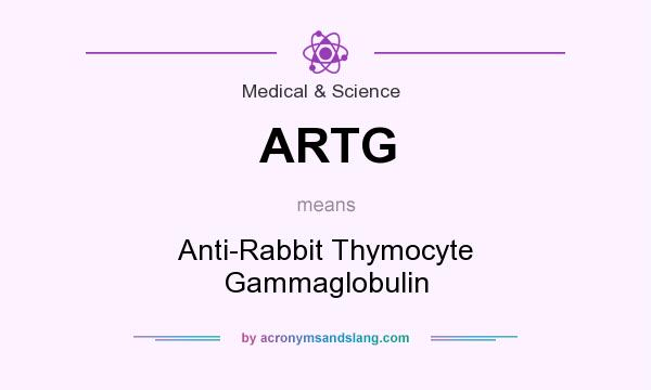 What does ARTG mean? It stands for Anti-Rabbit Thymocyte Gammaglobulin