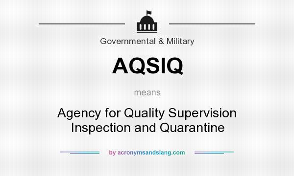 What does AQSIQ mean? It stands for Agency for Quality Supervision Inspection and Quarantine