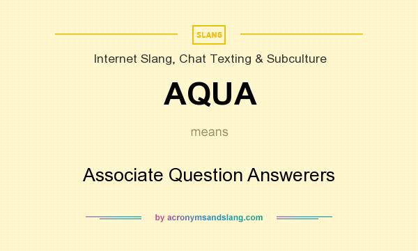 What does AQUA mean? It stands for Associate Question Answerers