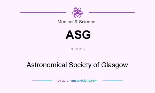 What does ASG mean? It stands for Astronomical Society of Glasgow