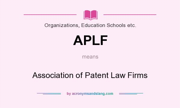 What does APLF mean? It stands for Association of Patent Law Firms