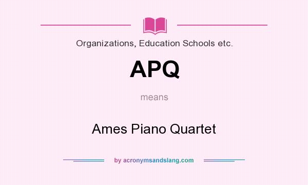 What does APQ mean? It stands for Ames Piano Quartet