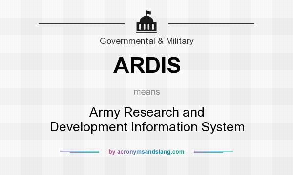 What does ARDIS mean? It stands for Army Research and Development Information System