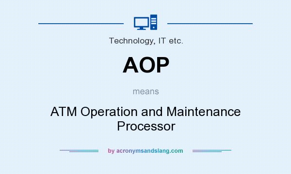 What does AOP mean? It stands for ATM Operation and Maintenance Processor