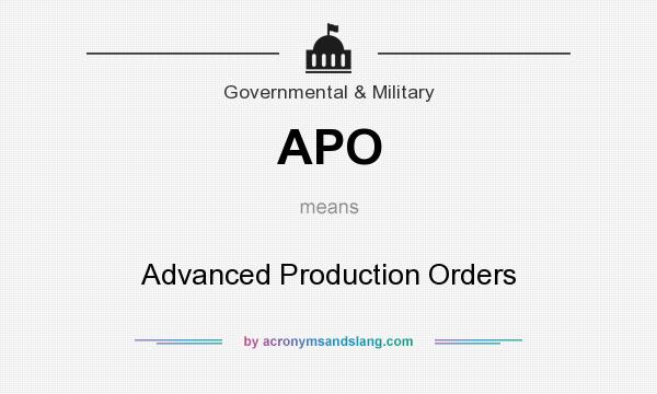 What does APO mean? It stands for Advanced Production Orders