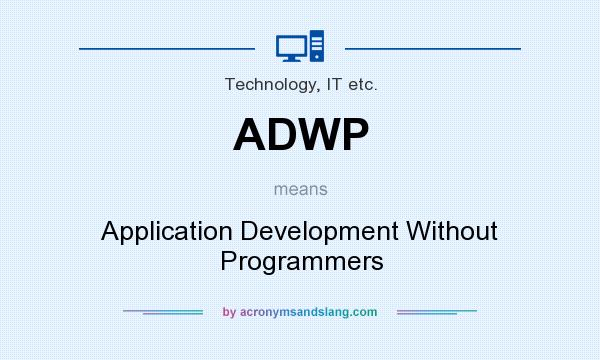 What does ADWP mean? It stands for Application Development Without Programmers