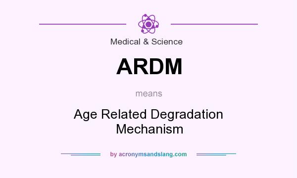 What does ARDM mean? It stands for Age Related Degradation Mechanism