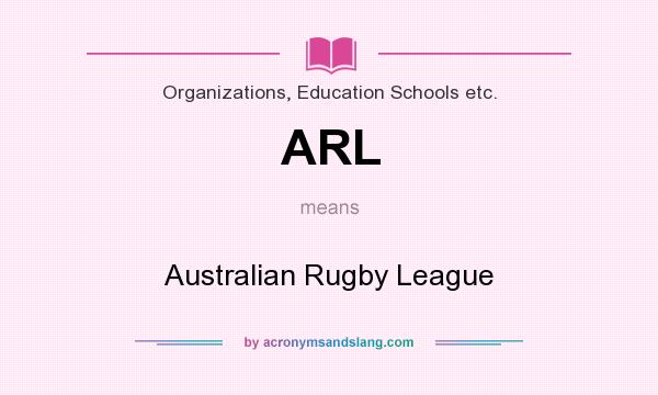 What does ARL mean? It stands for Australian Rugby League