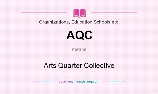 What does AQC mean? It stands for Arts Quarter Collective