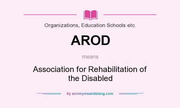 What does AROD mean? It stands for Association for Rehabilitation of the Disabled