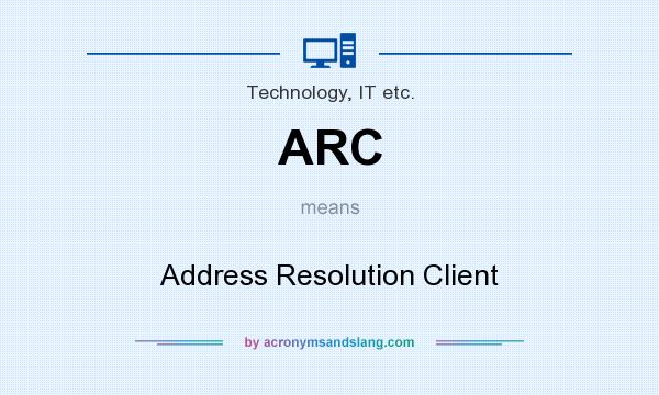 What does ARC mean? It stands for Address Resolution Client
