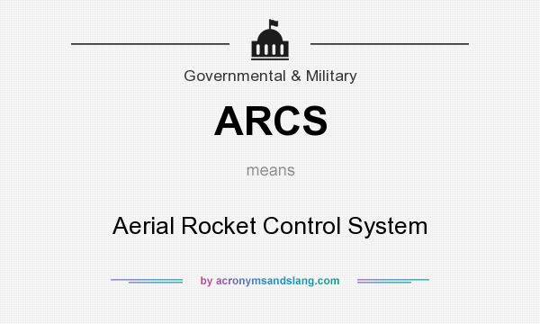 What does ARCS mean? It stands for Aerial Rocket Control System