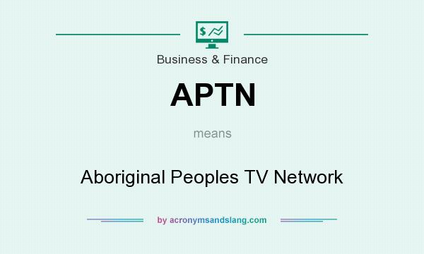 What does APTN mean? It stands for Aboriginal Peoples TV Network