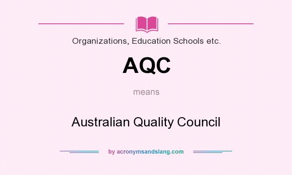 What does AQC mean? It stands for Australian Quality Council