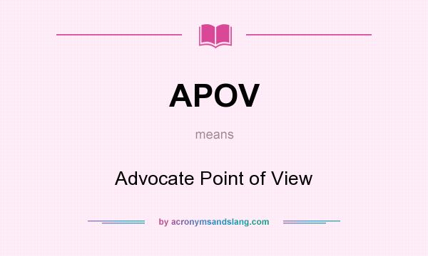 What does APOV mean? It stands for Advocate Point of View