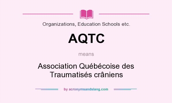 What does AQTC mean? It stands for Association Québécoise des Traumatisés crâniens