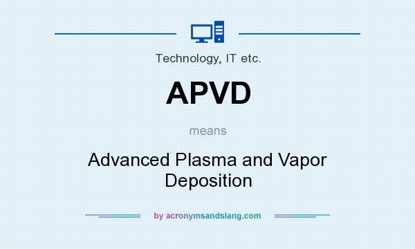 What does APVD mean? It stands for Advanced Plasma and Vapor Deposition