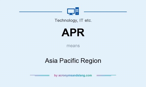 What does APR mean? It stands for Asia Pacific Region