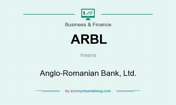 What does ARBL mean? It stands for Anglo-Romanian Bank, Ltd.