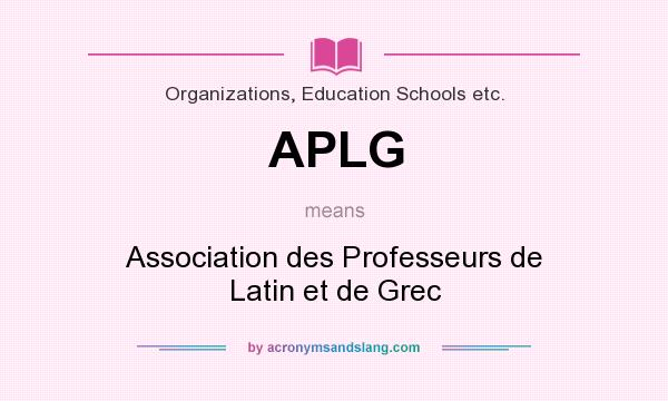 What does APLG mean? It stands for Association des Professeurs de Latin et de Grec