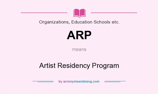 What does ARP mean? It stands for Artist Residency Program