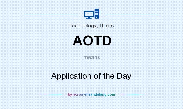 What does AOTD mean? It stands for Application of the Day