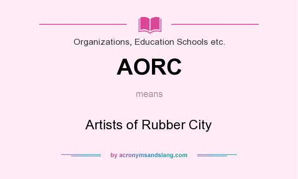 What does AORC mean? It stands for Artists of Rubber City