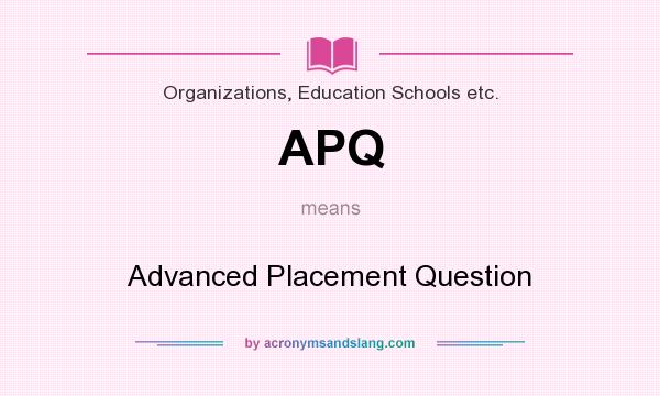 What does APQ mean? It stands for Advanced Placement Question
