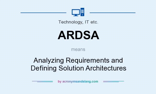 What does ARDSA mean? It stands for Analyzing Requirements and Defining Solution Architectures
