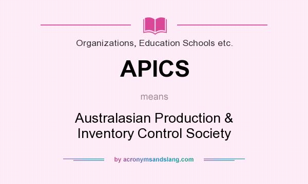 What does APICS mean? It stands for Australasian Production & Inventory Control Society