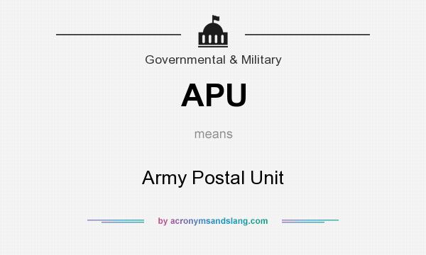 What does APU mean? It stands for Army Postal Unit