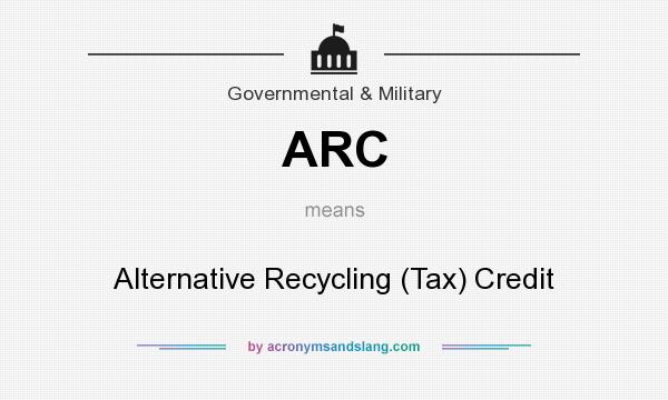 What does ARC mean? It stands for Alternative Recycling (Tax) Credit