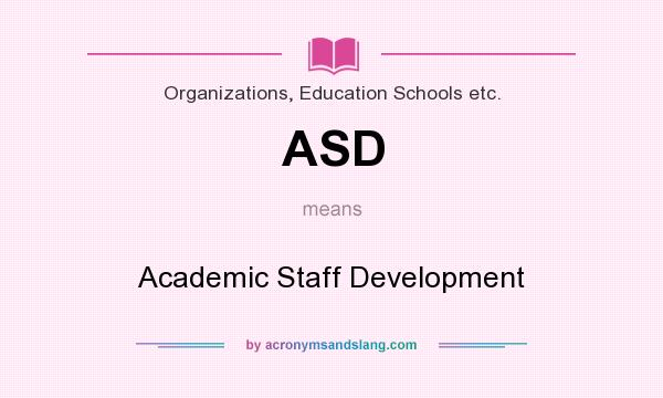 What does ASD mean? It stands for Academic Staff Development