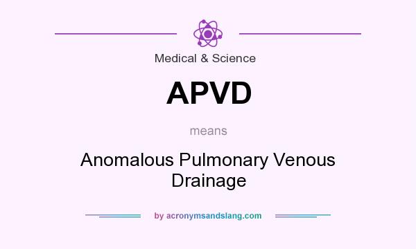 What does APVD mean? It stands for Anomalous Pulmonary Venous Drainage