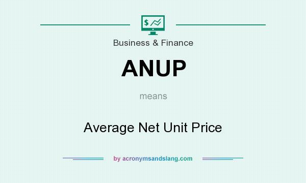 What does ANUP mean? It stands for Average Net Unit Price