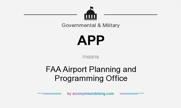What does APP mean? It stands for FAA Airport Planning and Programming Office
