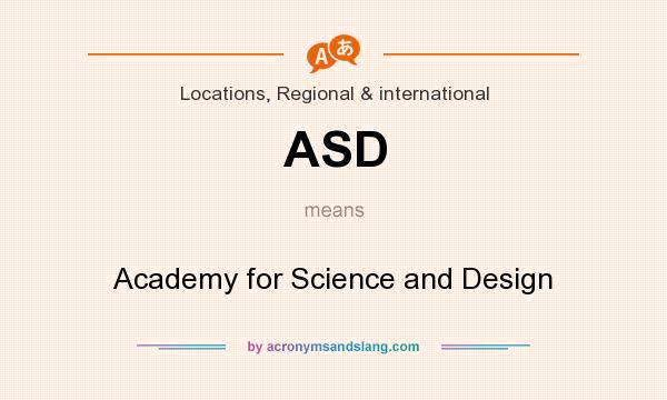 What does ASD mean? It stands for Academy for Science and Design