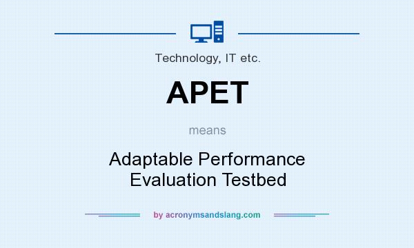 What does APET mean? It stands for Adaptable Performance Evaluation Testbed