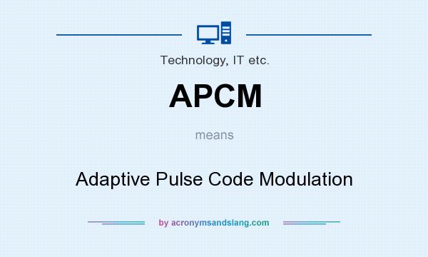 What does APCM mean? It stands for Adaptive Pulse Code Modulation