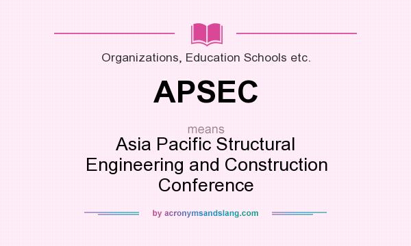 What does APSEC mean? It stands for Asia Pacific Structural Engineering and Construction Conference