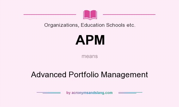 What does APM mean? It stands for Advanced Portfolio Management