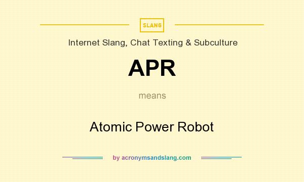 What does APR mean? It stands for Atomic Power Robot