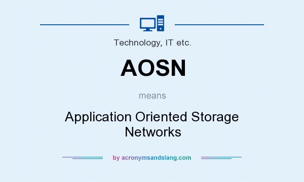What does AOSN mean? It stands for Application Oriented Storage Networks