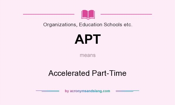 What does APT mean? It stands for Accelerated Part-Time